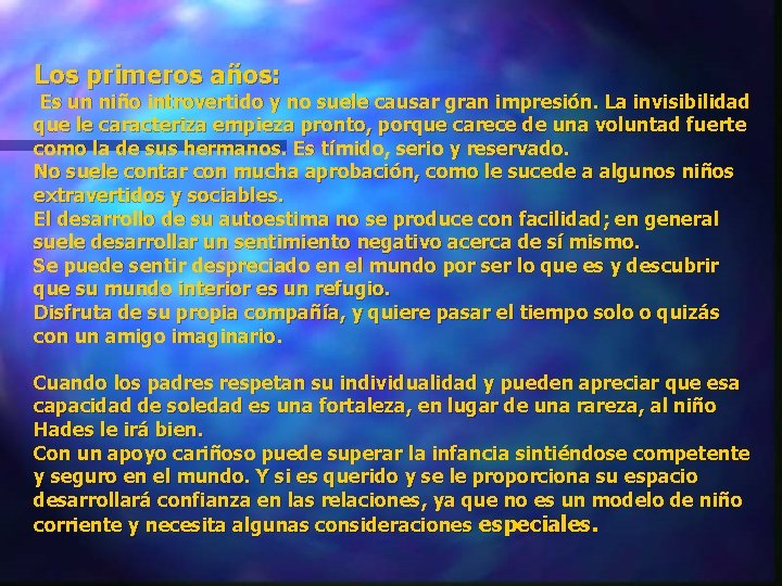 Los primeros años: Es un niño introvertido y no suele causar gran impresión. La