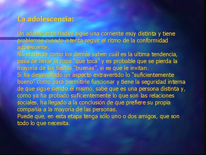 La adolescencia: Un adolescente Hades sigue una corriente muy distinta y tiene problemas cuando