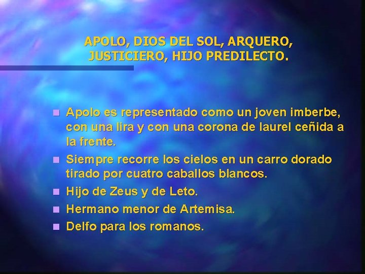 APOLO, DIOS DEL SOL, ARQUERO, JUSTICIERO, HIJO PREDILECTO. n n n Apolo es representado