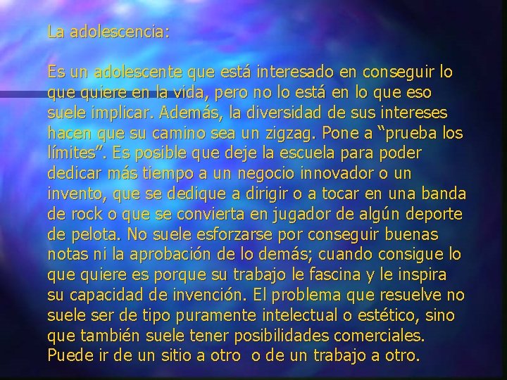 La adolescencia: Es un adolescente que está interesado en conseguir lo que quiere en