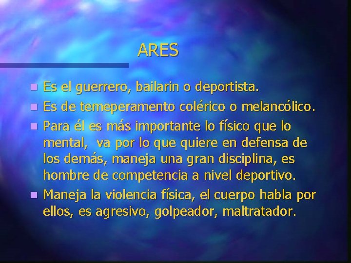 ARES n n Es el guerrero, bailarin o deportista. Es de temeperamento colérico o