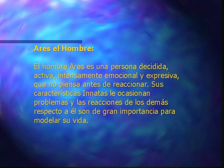 Ares el Hombre: El hombre Ares es una persona decidida, activa, intensamente emocional y