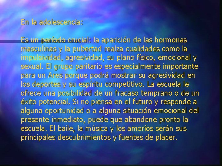 En la adolescencia: Es un período crucial: la aparición de las hormonas masculinas y