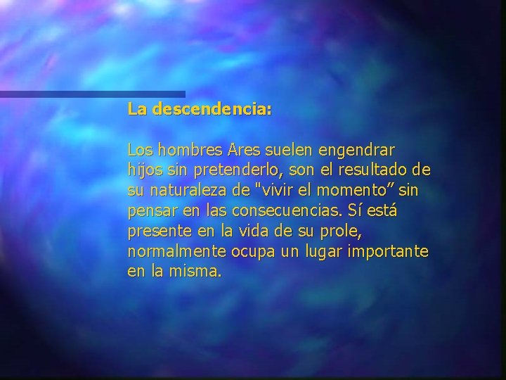 La descendencia: Los hombres Ares suelen engendrar hijos sin pretenderlo, son el resultado de