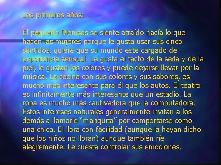 Los primeros años: El pequeño Dionisos se siente atraído hacía lo que hacen las