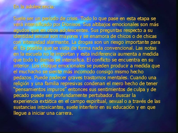 En la adolescencia: Suele ser un período de crisis. Todo lo que pase en