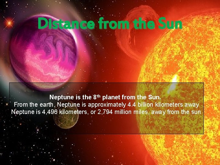 Distance from the Sun Neptune is the 8 th planet from the Sun. From