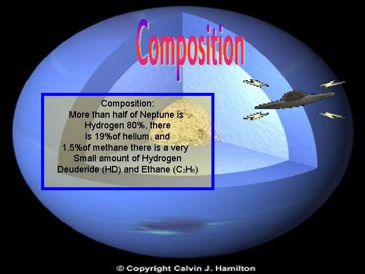 Composition: More than half of Neptune is Hydrogen 80%, there is 19%of helium, and
