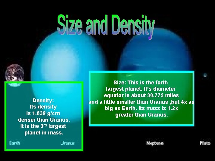 Density: Its density is 1. 639 g/cm denser than Uranus. It is the 3