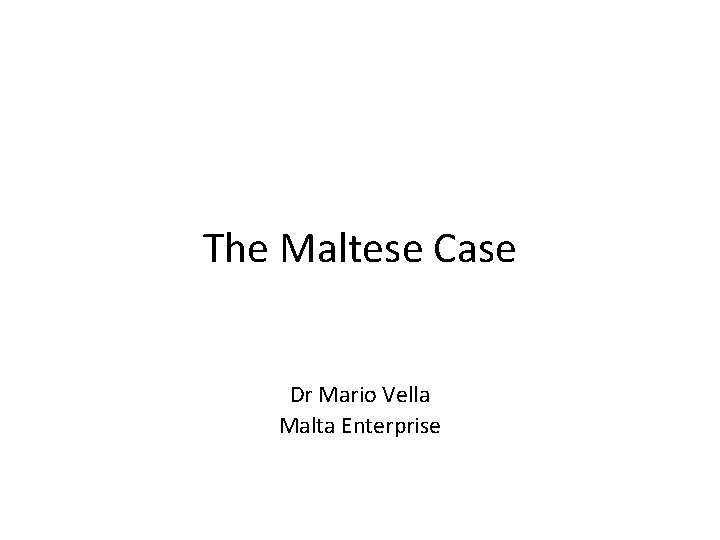 The Maltese Case Dr Mario Vella Malta Enterprise 