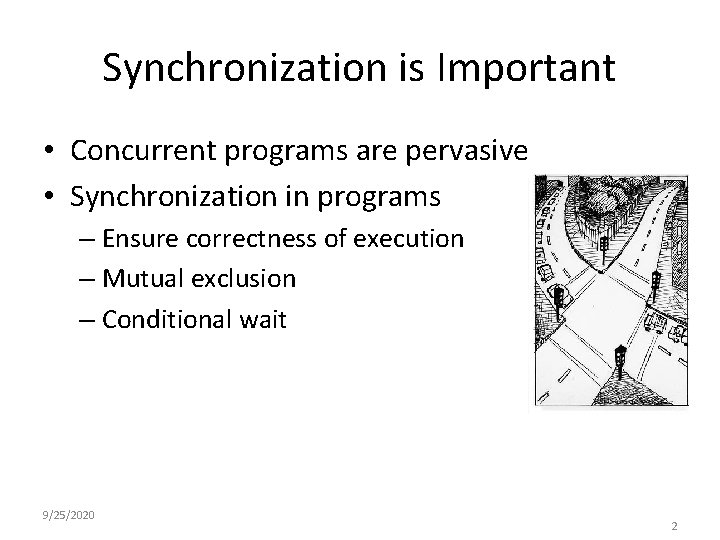 Synchronization is Important • Concurrent programs are pervasive • Synchronization in programs – Ensure