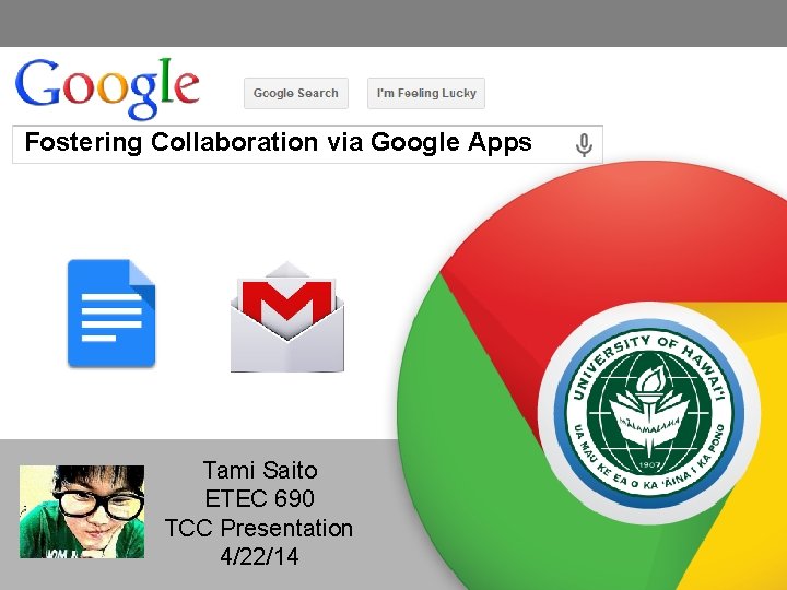 Fostering Collaboration via Google Apps Tami Saito ETEC 690 TCC Presentation 4/22/14 