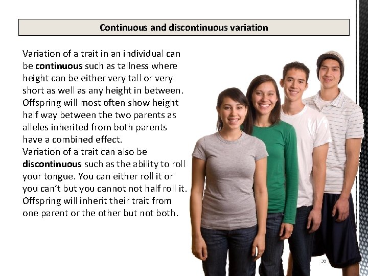 Continuous and discontinuous variation Variation of a trait in an individual can be continuous