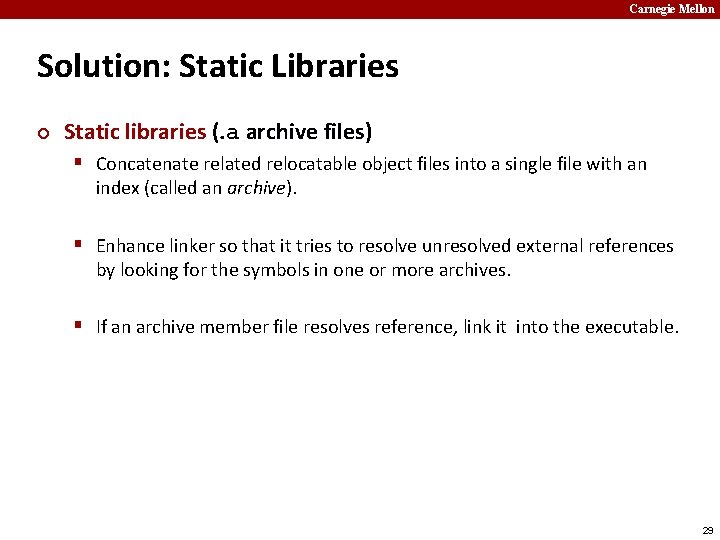 Carnegie Mellon Solution: Static Libraries ¢ Static libraries (. a archive files) § Concatenate