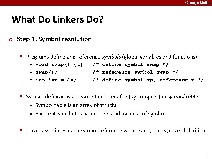 Carnegie Mellon What Do Linkers Do? ¢ Step 1. Symbol resolution § Programs define