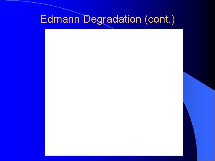 Edmann Degradation (cont. ) Edmann Degradation (cont. )