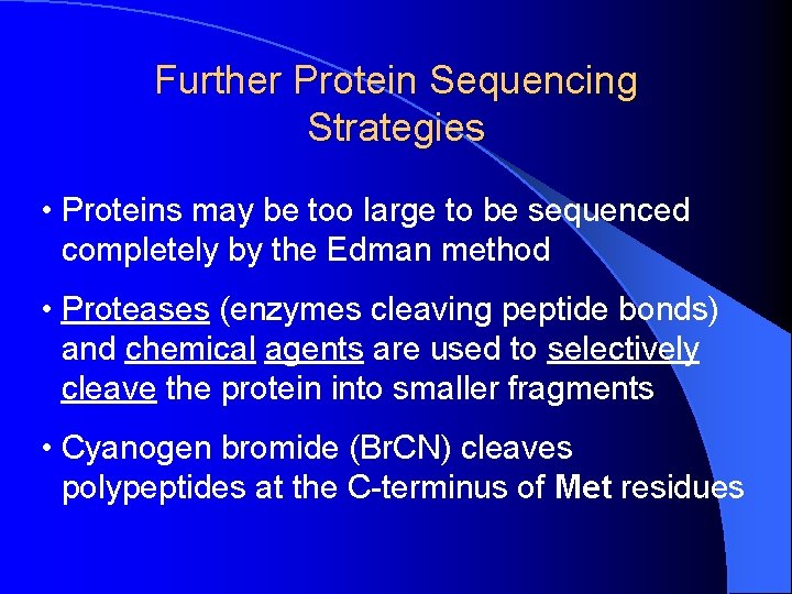 Further Protein Sequencing Strategies • Proteins may be too large to be sequenced completely Further Protein Sequencing Strategies • Proteins may be too large to be sequenced completely