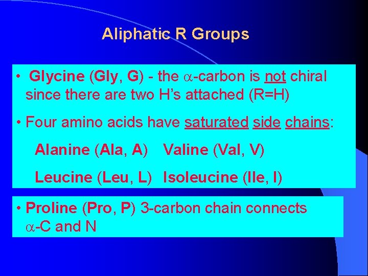 Aliphatic R Groups • Glycine (Gly, G) - the a-carbon is not chiral since Aliphatic R Groups • Glycine (Gly, G) - the a-carbon is not chiral since