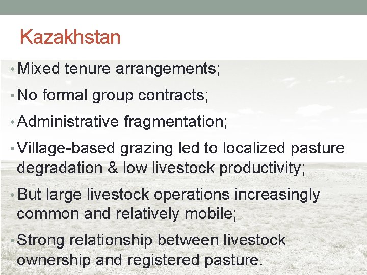 Kazakhstan • Mixed tenure arrangements; • No formal group contracts; • Administrative fragmentation; •