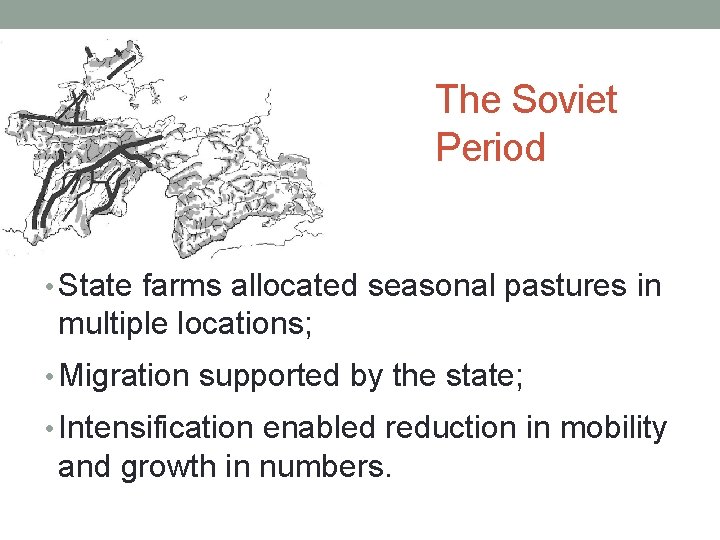 The Soviet Period • State farms allocated seasonal pastures in multiple locations; • Migration