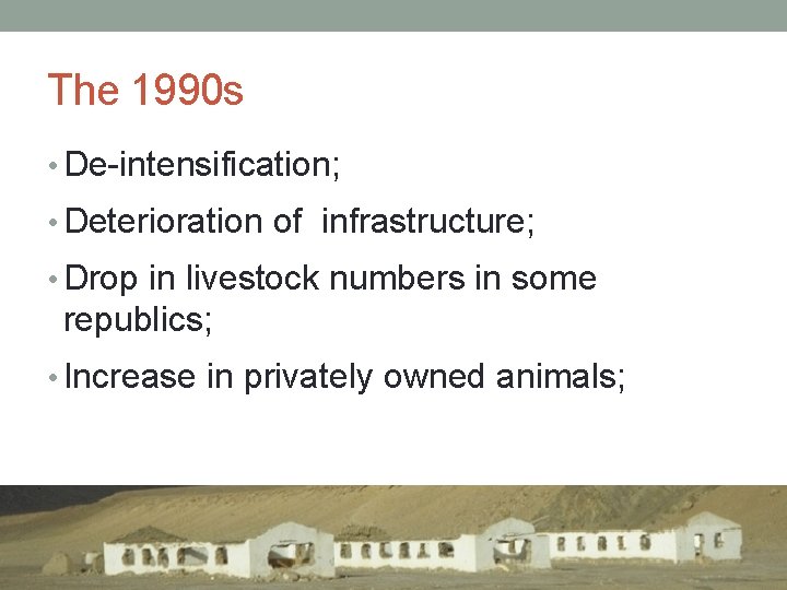 The 1990 s • De-intensification; • Deterioration of infrastructure; • Drop in livestock numbers