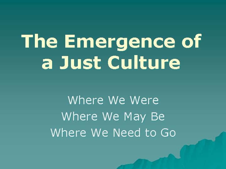 The Emergence of a Just Culture Where We Were Where We May Be Where