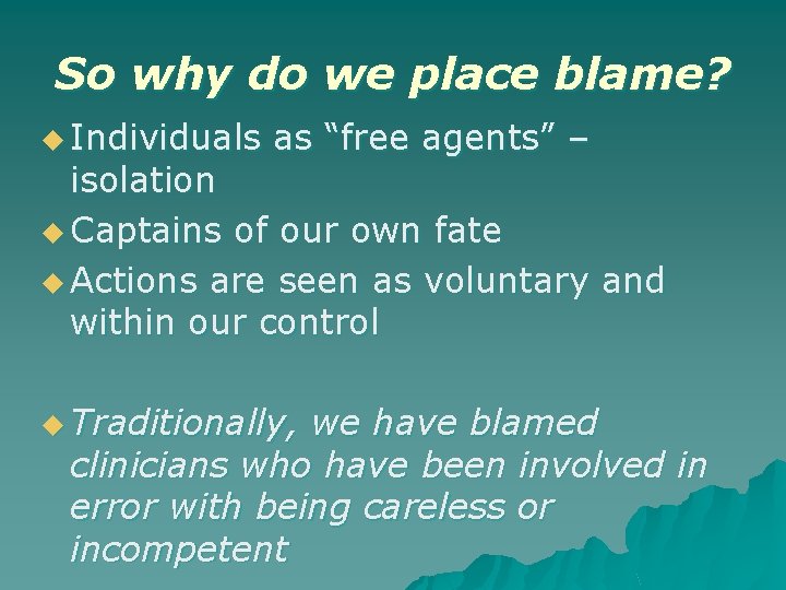 So why do we place blame? u Individuals as “free agents” – isolation u