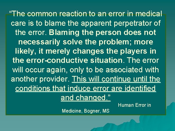 “The common reaction to an error in medical care is to blame the apparent