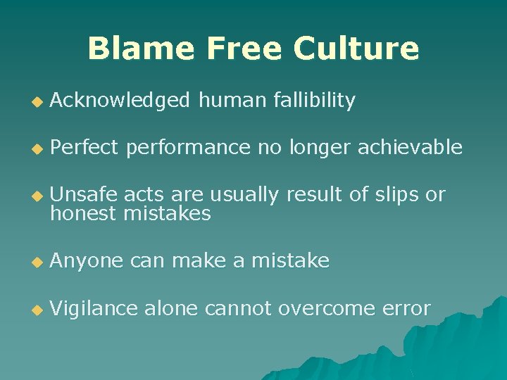 Blame Free Culture u Acknowledged human fallibility u Perfect performance no longer achievable u