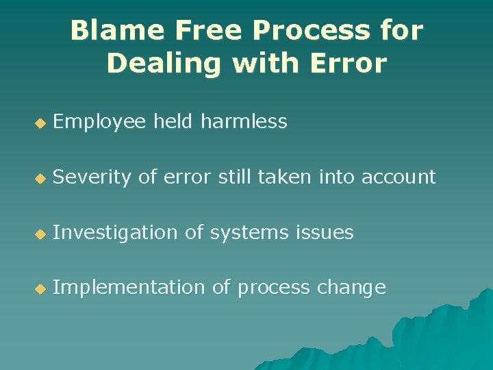 Blame Free Process for Dealing with Error u Employee held harmless u Severity of