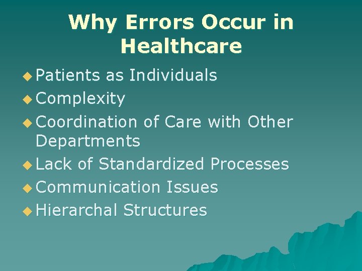 Why Errors Occur in Healthcare u Patients as Individuals u Complexity u Coordination of