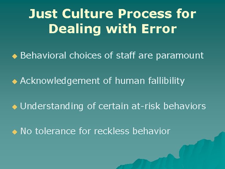 Just Culture Process for Dealing with Error u Behavioral choices of staff are paramount