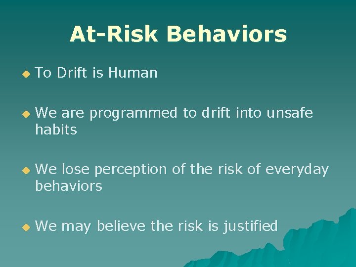 At-Risk Behaviors u u To Drift is Human We are programmed to drift into