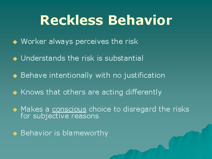Reckless Behavior u Worker always perceives the risk u Understands the risk is substantial
