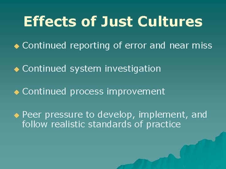 Effects of Just Cultures u Continued reporting of error and near miss u Continued