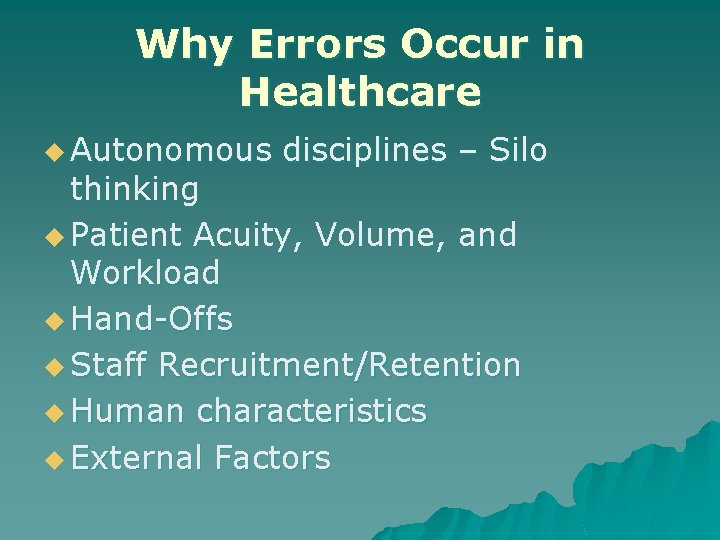 Why Errors Occur in Healthcare u Autonomous disciplines – Silo thinking u Patient Acuity,