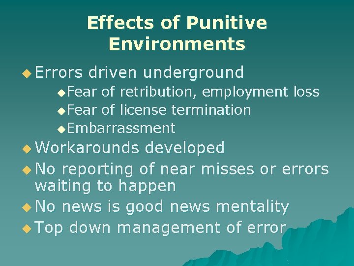 Effects of Punitive Environments u Errors driven underground u. Fear of retribution, employment loss