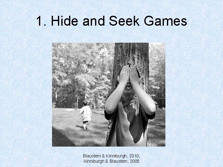 1. Hide and Seek Games Blaustein & Kinniburgh, 2010; Kinniburgh & Blaustein, 2005 