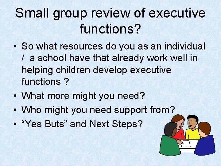 Small group review of executive functions? • So what resources do you as an