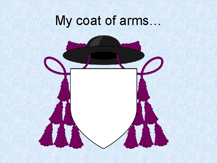 My coat of arms… 