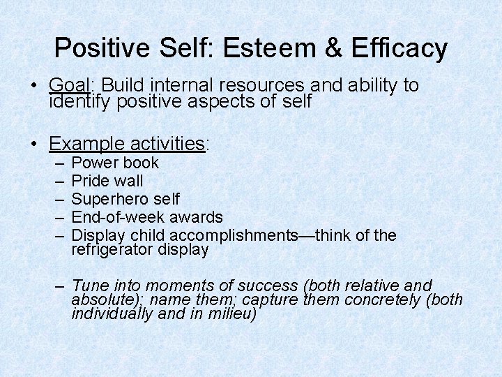 Positive Self: Esteem & Efficacy • Goal: Build internal resources and ability to identify