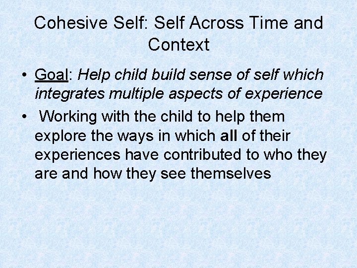 Cohesive Self: Self Across Time and Context • Goal: Help child build sense of