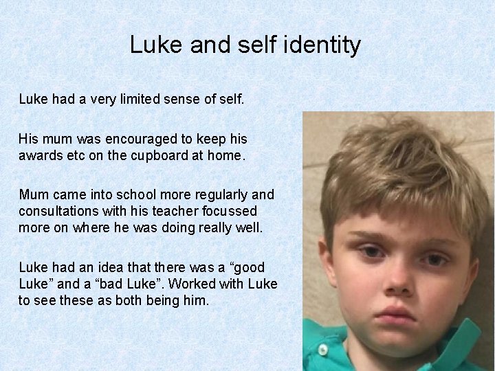 Luke and self identity Luke had a very limited sense of self. His mum