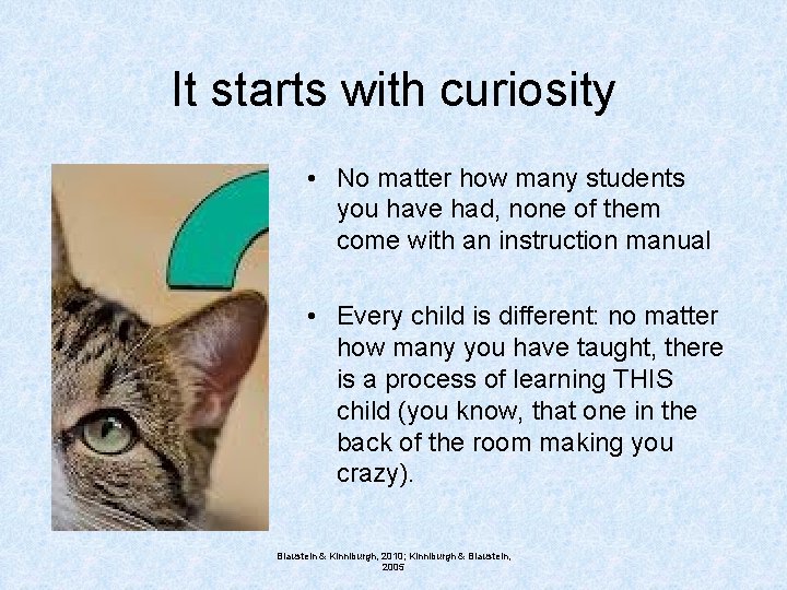 It starts with curiosity • No matter how many students you have had, none
