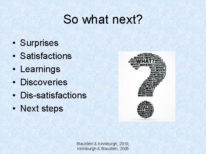 So what next? • • • Surprises Satisfactions Learnings Discoveries Dis-satisfactions Next steps Blaustein