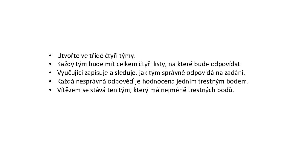 • • • Utvořte ve třídě čtyři týmy. Každý tým bude mít celkem
