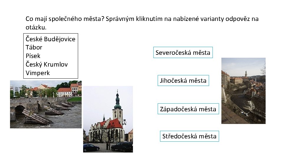 Co mají společného města? Správným kliknutím na nabízené varianty odpověz na otázku. České Budějovice