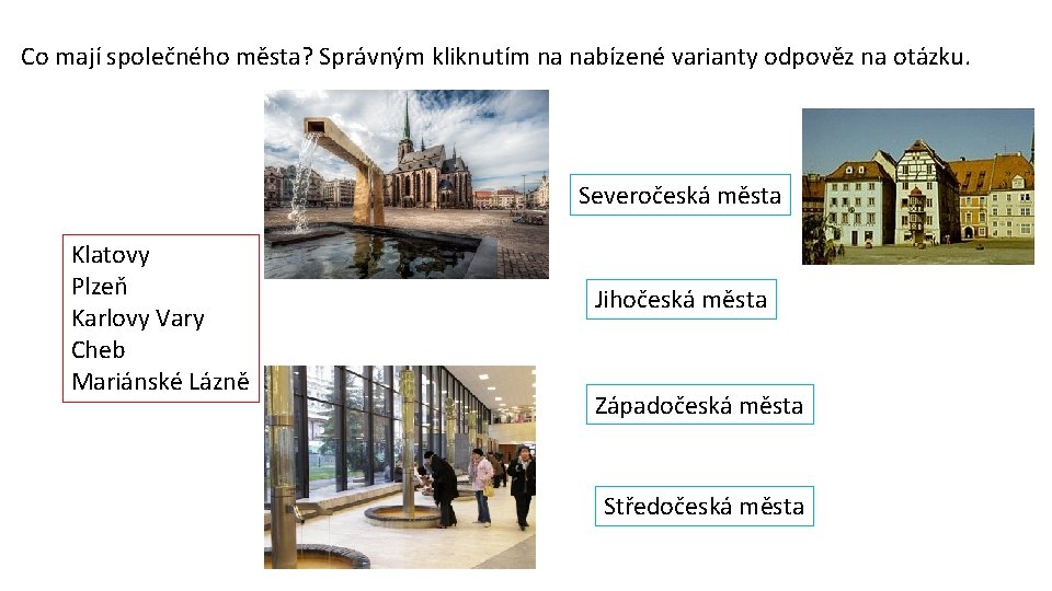 Co mají společného města? Správným kliknutím na nabízené varianty odpověz na otázku. Severočeská města