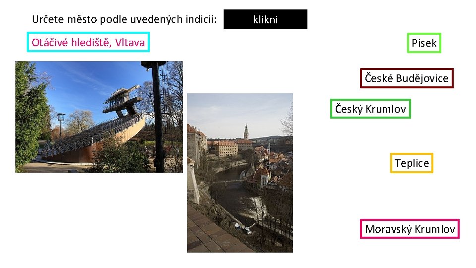 Určete město podle uvedených indicií: klikni Otáčivé hlediště, Vltava Písek České Budějovice Český Krumlov