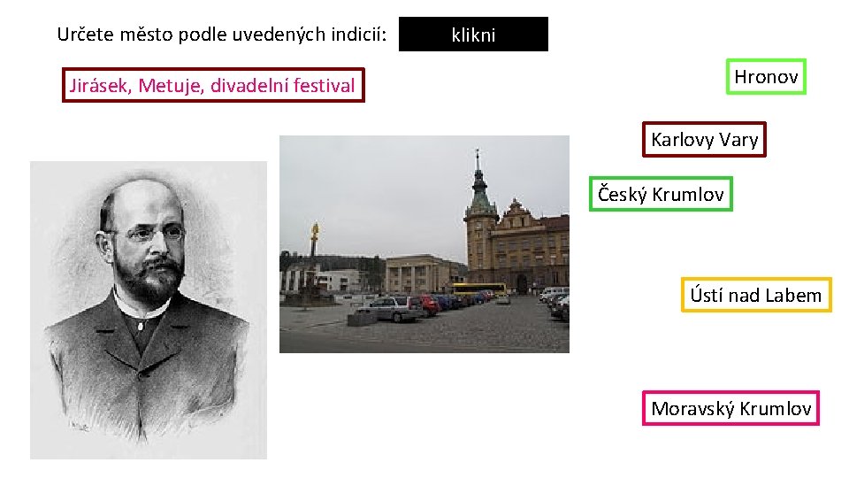 Určete město podle uvedených indicií: klikni Hronov Jirásek, Metuje, divadelní festival Karlovy Vary Český